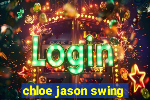 chloe jason swing